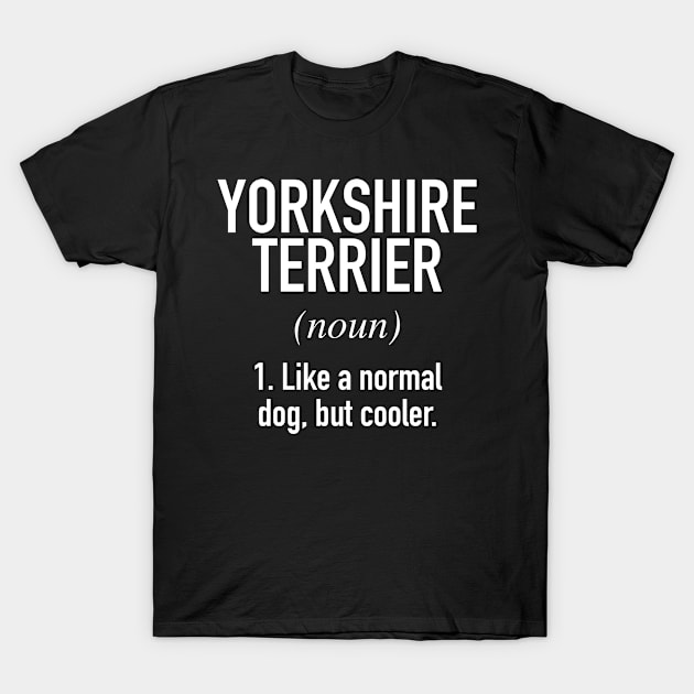 Yorkshire Terrier Dog - Funny Yorkshire Terrier Owner T-Shirt by Buster Piper